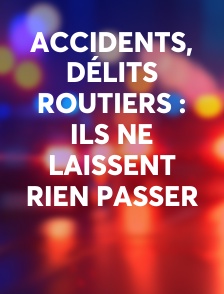 Accidents, délits routiers : ils ne laissent rien passer
