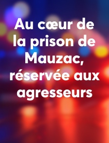 Au cœur de la prison de Mauzac, réservée aux agresseurs
