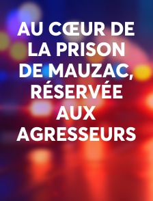 Au cœur de la prison de Mauzac, réservée aux agresseurs