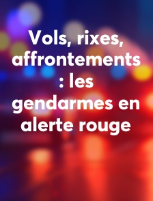 Vols, rixes, affrontements : les gendarmes en alerte rouge