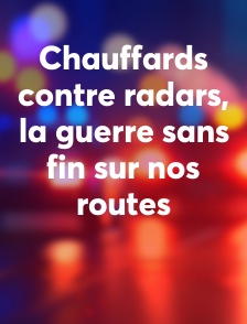 Chauffards contre radars, la guerre sans fin sur nos routes
