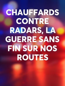 Chauffards contre radars, la guerre sans fin sur nos routes