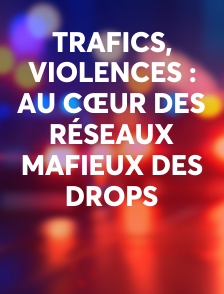Trafics, violences : au cœur des réseaux mafieux des drops