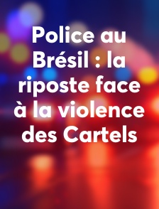 Police au Brésil : la riposte face à la violence des Cartels