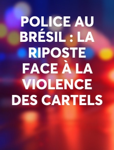 Police au Brésil : la riposte face à la violence des Cartels