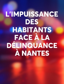 L’impuissance des habitants face à la délinquance à Nantes