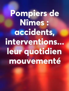 Pompiers de Nîmes : accidents, interventions... leur quotidien mouvementé