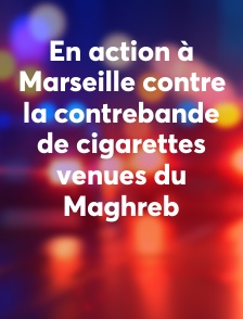 En action à Marseille contre la contrebande de cigarettes venues du Maghreb