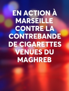 En action à Marseille contre la contrebande de cigarettes venues du Maghreb