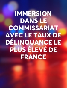 Immersion dans le commissariat avec le taux de délinquance le plus élevé de France
