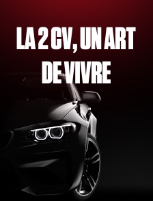 La 2 CV, un art de vivre