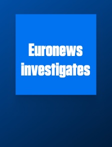 Euronews investigates