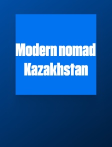 Modern nomad Kazakhstan