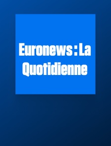 Euronews : La Quotidienne