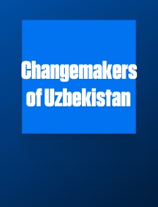 Changemakers of Uzbekistan