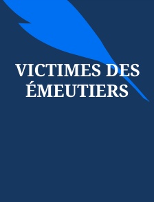 Victimes des émeutiers