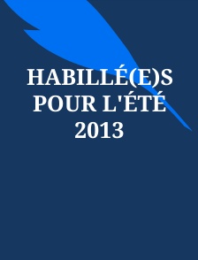 Habillé(e)s pour l'été 2013