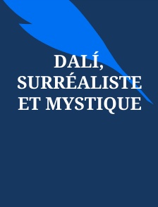 Dalí, surréaliste et mystique
