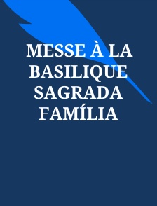 Messe à la basilique Sagrada Família
