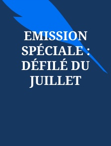 Emission spéciale : Défilé du juillet