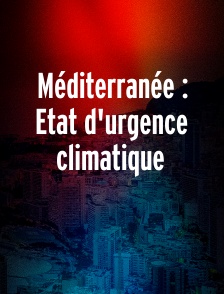 Méditerranée : Etat d'urgence climatique