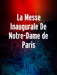La Messe Inaugurale De Notre-Dame de Paris