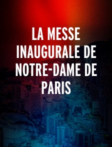 La Messe Inaugurale De Notre-Dame de Paris