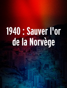 1940 : Sauver l'or de la Norvège