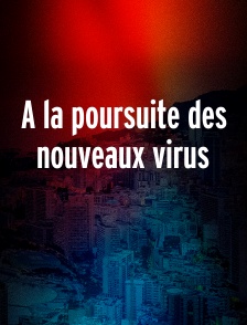 A la poursuite des nouveaux virus