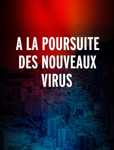 A la poursuite des nouveaux virus