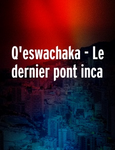 Q'eswachaka - Le dernier pont inca