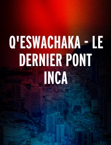 Q'eswachaka - Le dernier pont inca