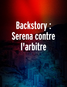 Backstory : Serena contre l'arbitre