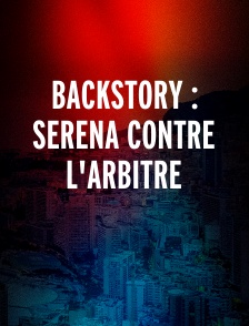 Backstory : Serena contre l'arbitre
