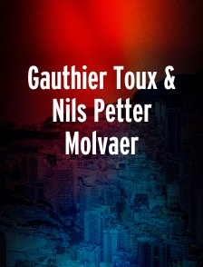 Gauthier Toux & Nils Petter Molvaer