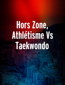 Hors Zone, Athlétisme Vs Taekwondo