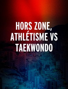 Hors Zone, Athlétisme Vs Taekwondo