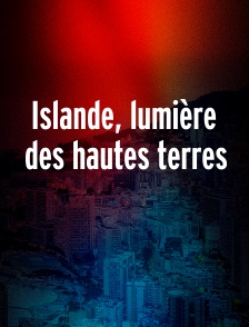 Islande, lumière des hautes terres