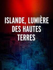 Islande, lumière des hautes terres
