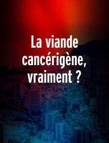 La viande cancérigène, vraiment ?