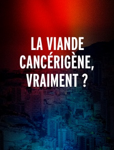 La viande cancérigène, vraiment ?