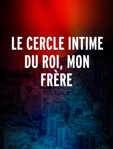 Le cercle intime du roi, mon frère