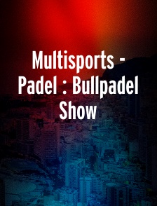 Multisports - Padel : Bullpadel Show
