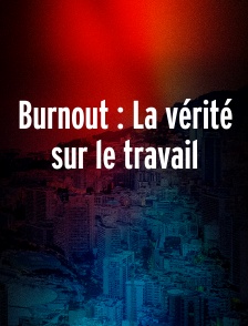 Burnout : La vérité sur le travail