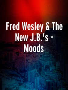 Fred Wesley & The New J.B.'s - Moods