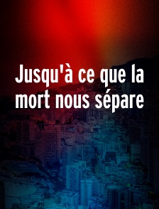 Jusqu'à ce que la mort nous sépare