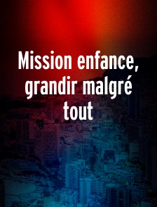 Mission enfance, grandir malgré tout