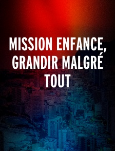 Mission enfance, grandir malgré tout