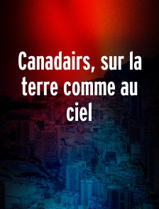 Canadairs, sur la terre comme au ciel