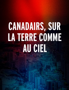 Canadairs, sur la terre comme au ciel